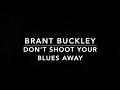 Brant Buckley - Don&#39;t Shoot Your Blues Away