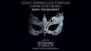 ZAYN & Taylor Swift - I Don't Wanna Live Forever (Cosmic Dawn Remix)
