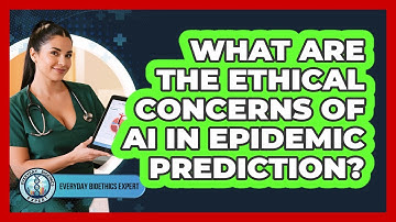 What Are The Ethical Concerns Of AI In Epidemic Prediction? - Everyday Bioethics Expert