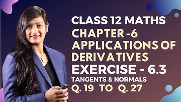 Class 12 Maths Chapter 6, Exercise 6.3 (Q. 19 to Q. 27) | Applications of Derivatives