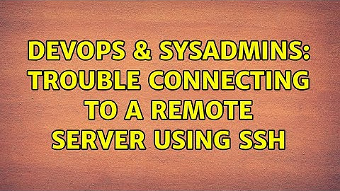 DevOps & SysAdmins: Trouble connecting to a remote server using SSH