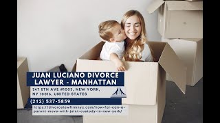 How Far Can a Parent Move With Joint Custody in New York by Juan Luciano, Child Custody Lawyer