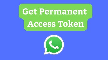 How to get Permanent Access Token in WhatsApp Cloud API