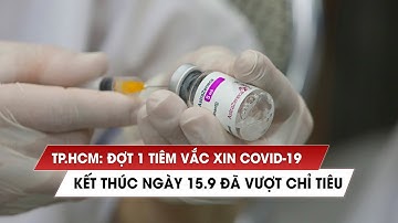 TP.HCM: Đợt 1 tiêm vắc xin Covid-19 kết thúc ngày 15.9 đã vượt chỉ tiêu
