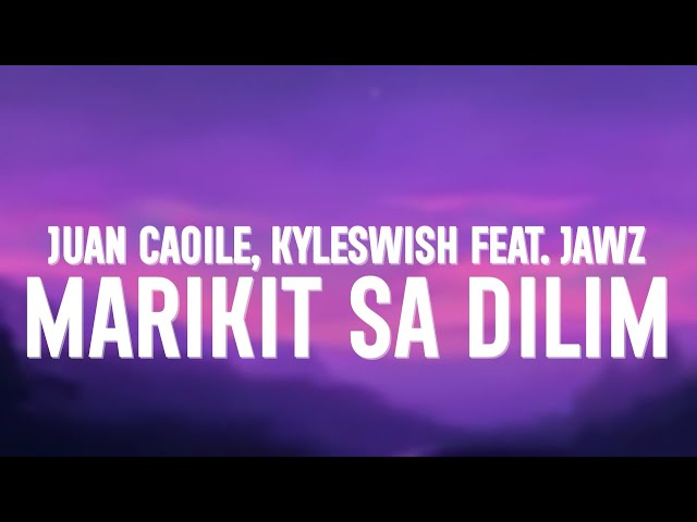 Juan Caoile & Kyleswish - Marikit Sa Dilim (Lyrics) ft. JAWZ class=