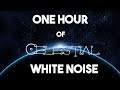 No ads  1 hour of celestial white noise  sleep  relaxation