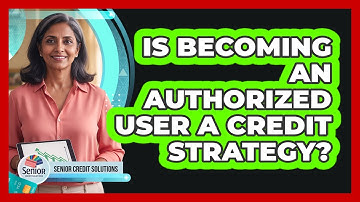 Is Becoming an Authorized User a Credit Strategy?