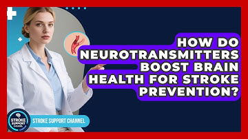 How Do Neurotransmitters Boost Brain Health For Stroke Prevention? - Stroke Support Channel