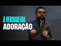 A VERDADEIRA ADORAÇÃO - Douglas Gonçalves