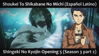 Shoukei To Shikabane No Michi (Español Latino) Shingeki No Kyojin OP 5