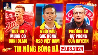 TIN NÓNG BÓNG ĐÁ 29/3: M.U MUỐN SAO TÂY BAN NHA, HLV HOÀNG ANH TUẤN NGỒI VÀO GHẾ NÓNG U23 VIỆT NAM