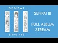 Sithu Aye || Senpai III || Full Album Stream