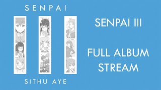 Sithu Aye || Senpai III || Full Album Stream