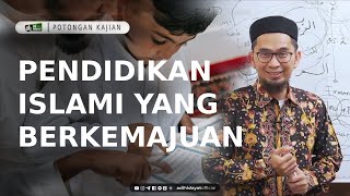 Pendidikan Islami yang berkemajuan - Ustadz Adi Hidayat