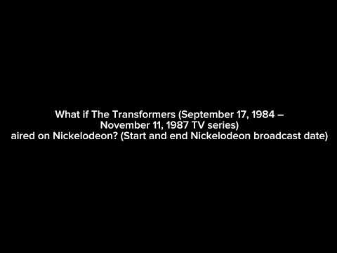What if The Transformers (September 17, 1984 - November 11, 1987 TV series) aired on Nickelodeon?
