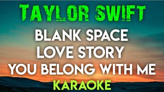 TAYLOR SWIFT - BLANK SPACE │ LOVE STORY  │ YOU BELONG WITH ME (KARAOKE VERSION) #taylorswift