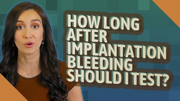 How long should i wait to test after implantation bleeding