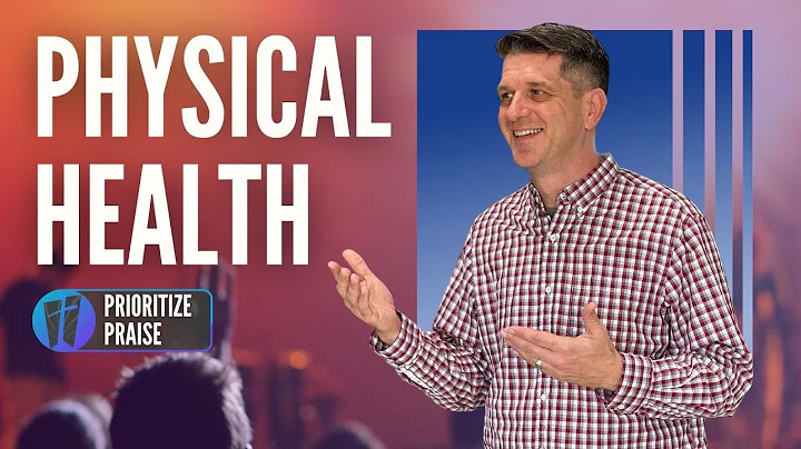 Prioritize Praise: Physical Health | Pastor Tim Gerdes