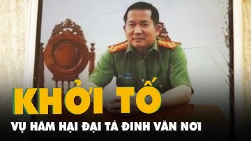 Khởi tố vụ án liên quan đoạn ghi âm cắt ghép của đại tá Đinh Văn Nơi