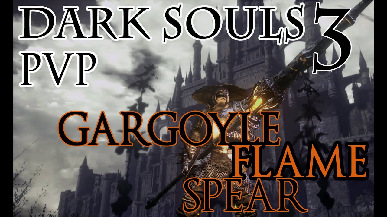 DARK SOULS 3 PVP GARGOYLE FLAME SPEAR DUELS YouTube