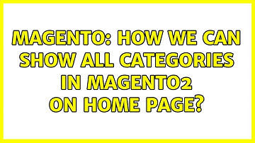 Magento: How we can show all categories in magento2 on home page? (4 Solutions!!)