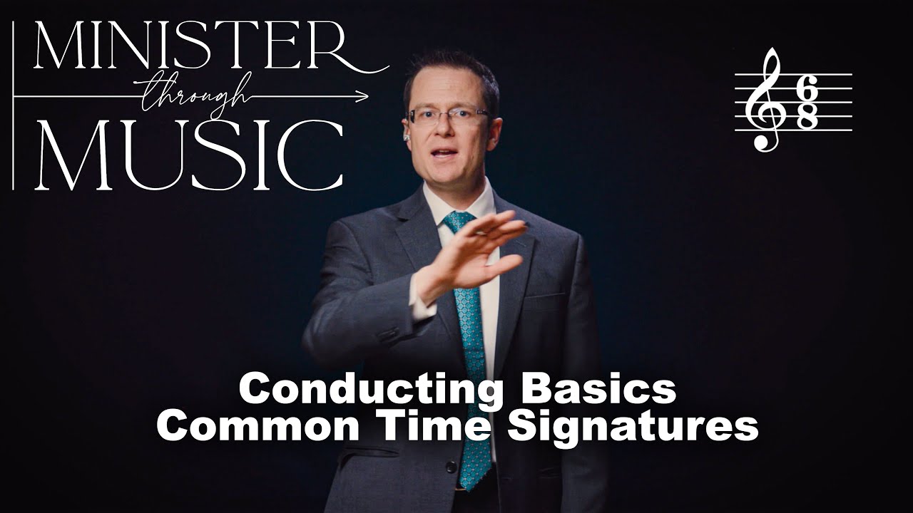 Conducting Basics Common Time Signatures Minister Through Music