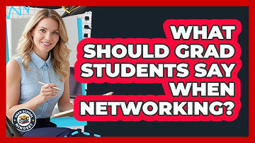What Should Grad Students Say When Networking? - Grad School Mindset