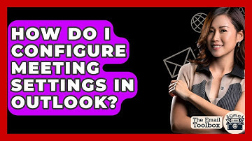 How Do I Configure Meeting Settings In Outlook? - TheEmailToolbox.com