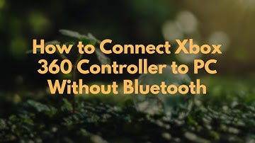 How to Connect Xbox 360 Controller to PC Without Bluetooth