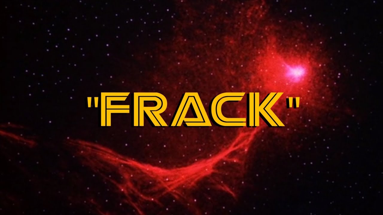 Fracking battlestar Fracking battlestar