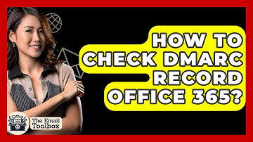 How To Check DMARC Record Office 365? - TheEmailToolbox.com