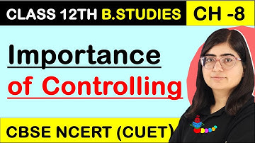 Importance of Controlling | Controlling importance | Chapter 8 Controlling Business Studies Class 12