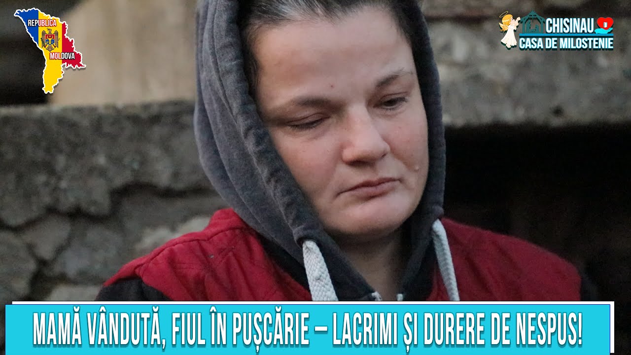 Mamă vândută, fiul în pușcărie – lacrimi și durere de nespus !