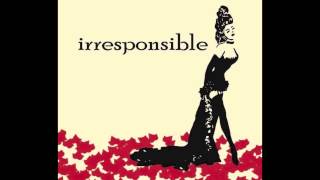 Irresponsible - Doesn't Feel Right