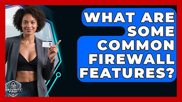 What Are Some Common Firewall Features? - SecurityFirstCorp.com