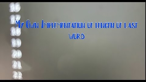 My Own Implementation of finding the length of the last word in a string?