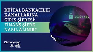 Dijital Bankacılık Kanallarına Giriş Şifresi: FinansŞifre Nasıl Alınır? Resimi