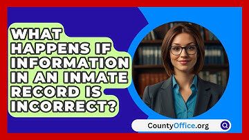 What Happens If Information In An Inmate Record Is Incorrect? - CountyOffice.org