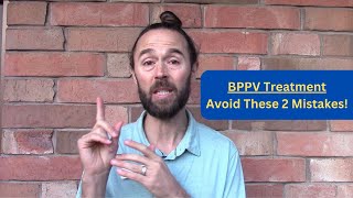 BPPV Treatment - Avoid These 2 Mistakes! (Vertigo Treatment)