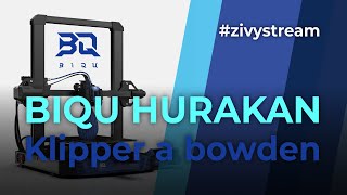 BIQU HURAKAN  jak je na tom bowdenová klipper tiskárna? #zivystream