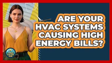 Are Your HVAC Systems Causing High Energy Bills? - Your Utilities Hub