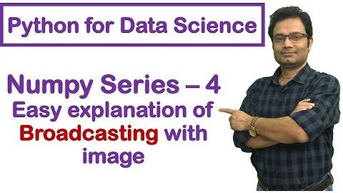 Python for Data Science | NumPy Tutorial | Broadcasting | Easy explanation with pictorial #7