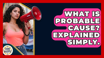 What Is Probable Cause? Explained Simply. - Guide To Your Rights