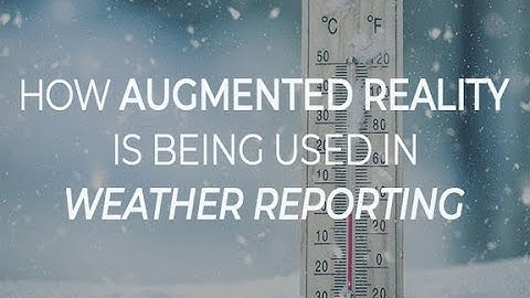 How augmented reality is being used in weather reporting | ZDNet