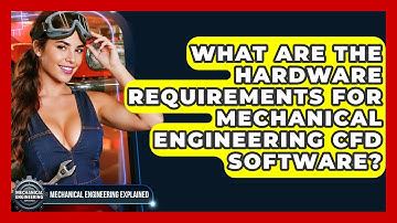What Are The Hardware Requirements For Mechanical Engineering CFD Software?