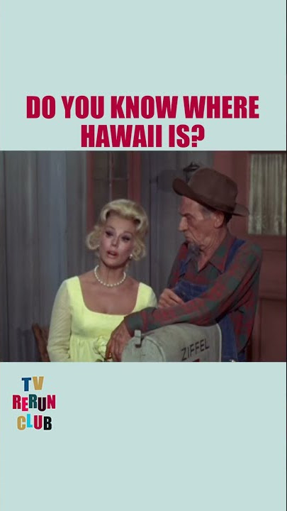 Do You Know Where Hawaii Is? | Green Acres