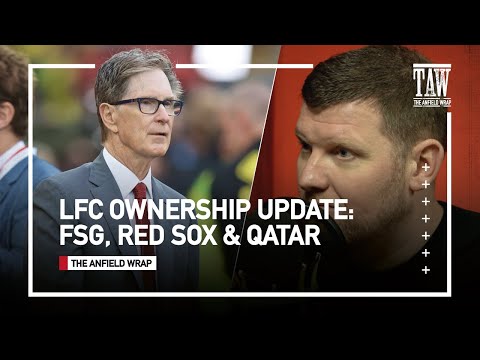 Liverpool Ownership Special: FSG, Boston Red Sox & Qatar