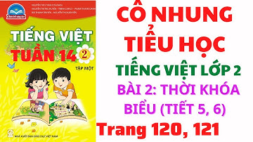 Tiếng Việt lớp 2 | Tuần 14 | Bài 2: Thời khóa biểu | Tiết 5, 6 | Trang 120, 121 |Chân trời sáng tạo|