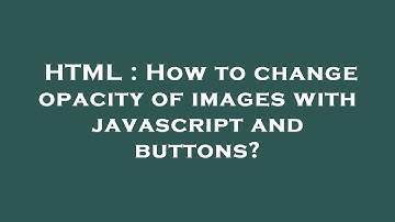 HTML : How to change opacity of images with javascript and buttons?