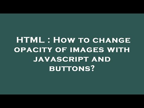 HTML : How to change opacity of images with javascript and buttons?